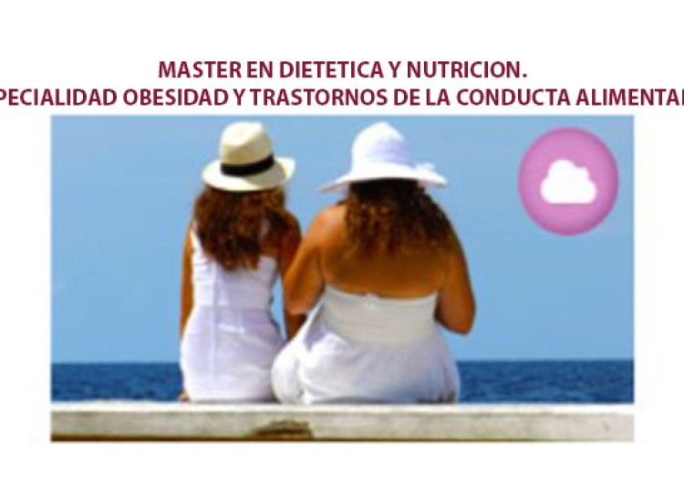 Máster en Dietética y Nutrición. Especialidad obesidad y trastornos de la conducta alimentaria